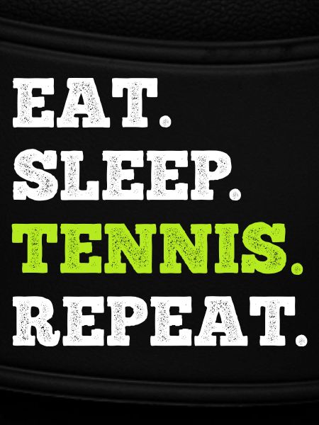 Eat Sleep Tennis Repeat