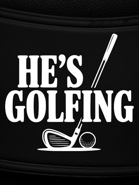 He's Golfing