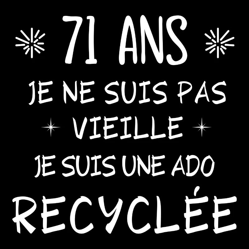 ado recyclée, anniversaire 71 ans, j'ai 71 ans