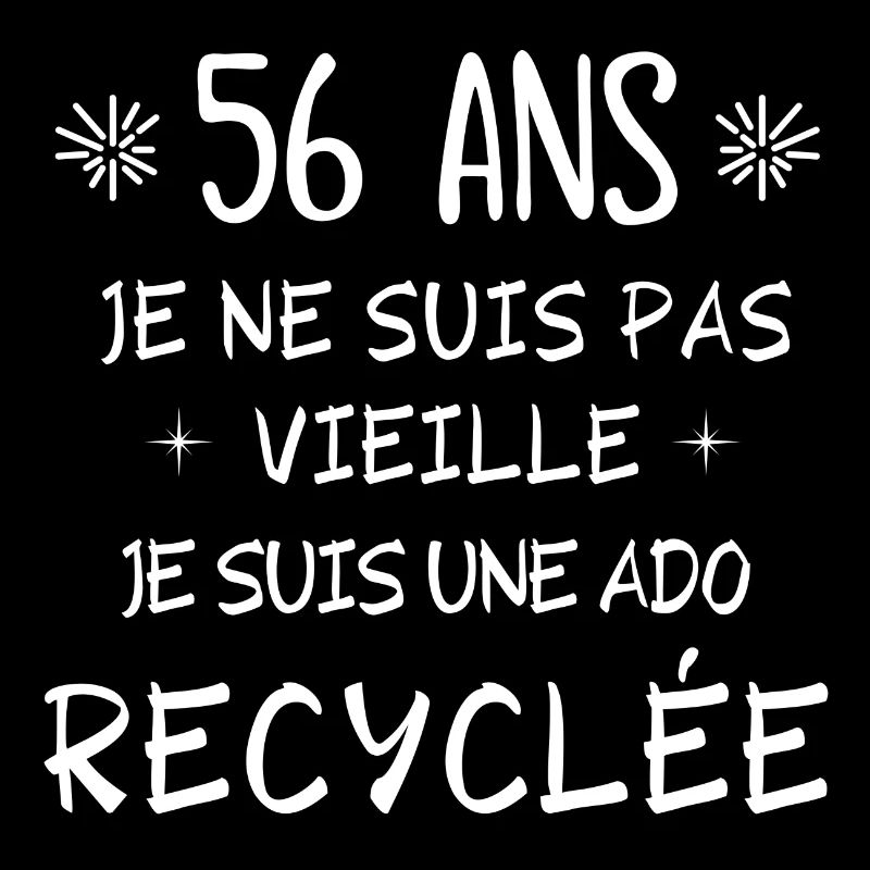 ado recyclée, anniversaire 56 ans, j'ai 56 ans
