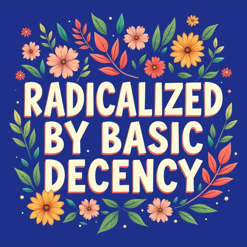 Radicalized by basic decency