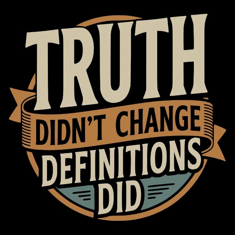 Truth Didn't Change Definitions Did | Bold