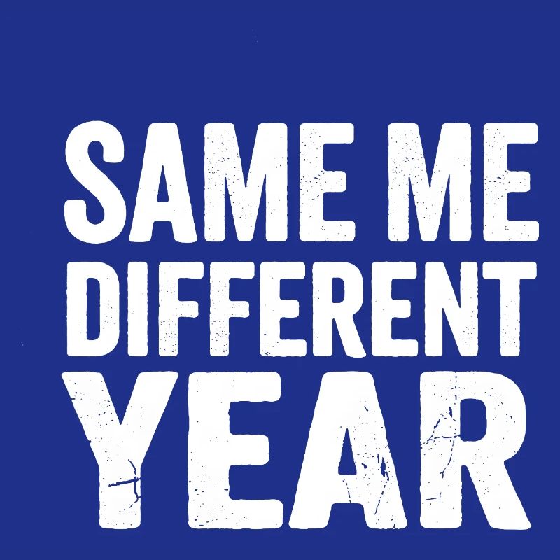 Same Me Different Year 