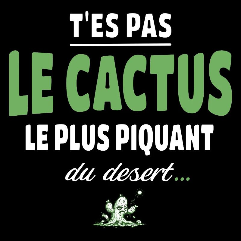 T’es pas le cactus le plus piquant du désert