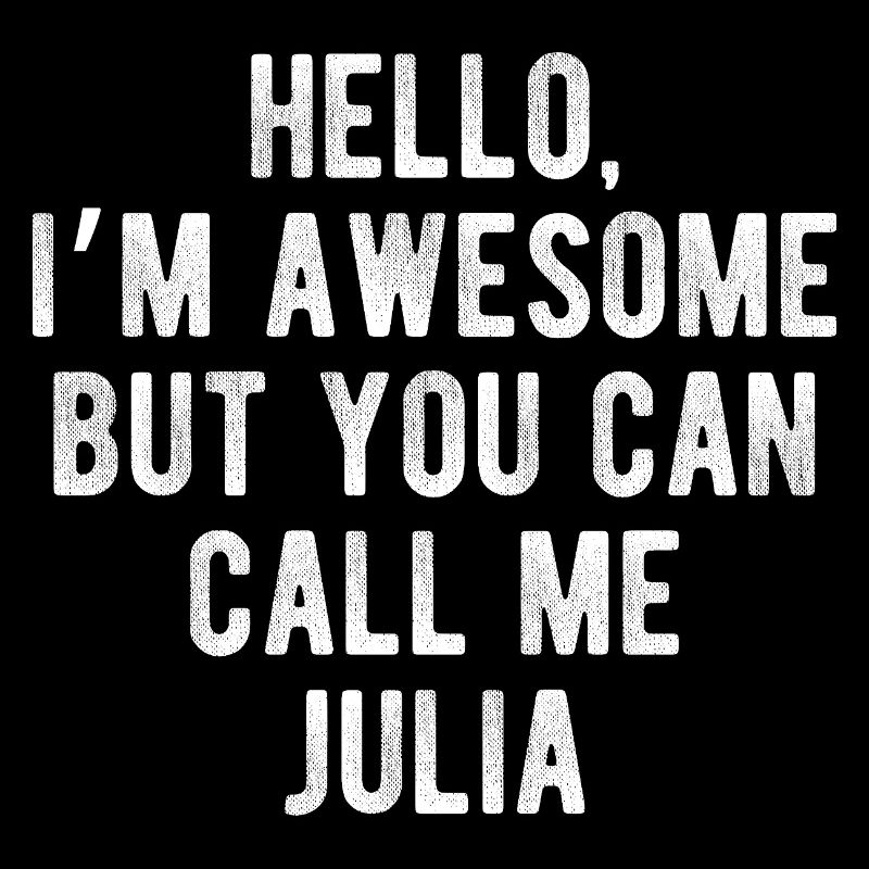 Hello I’m Awesome Call Me Julia Funny Quote