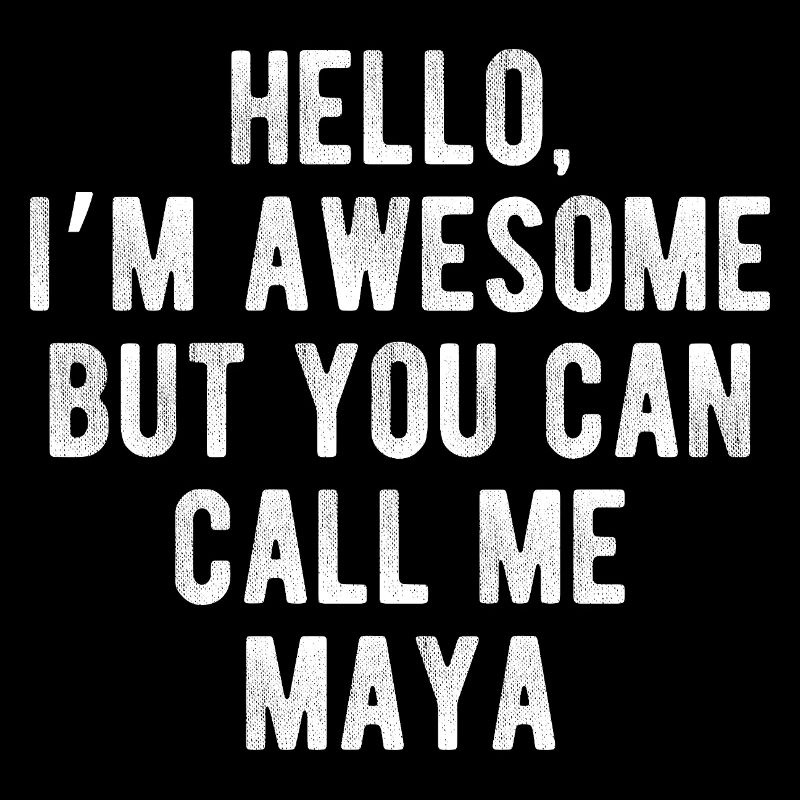 Hello I’m Awesome Call Me Maya Funny Quote