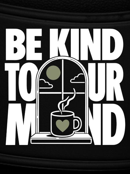 Be Kind To Your Mind