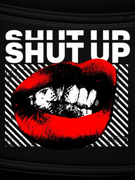 SHUT UP