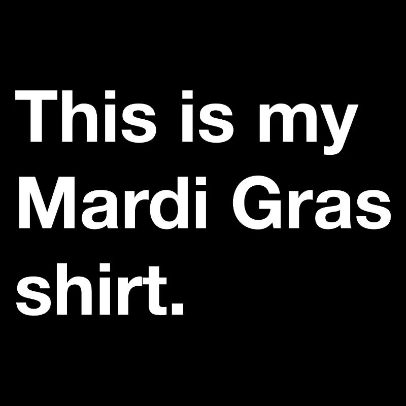 This is my Mardi Gras shirt - Costume - Gift