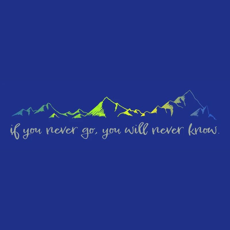 never go, never know
