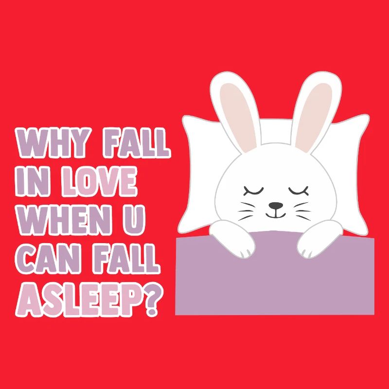 Why fall in love when you can fall asleep?