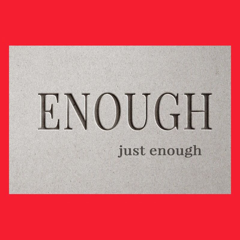 Enough – just enough