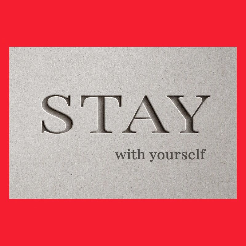 Bleib – bei dir selbst