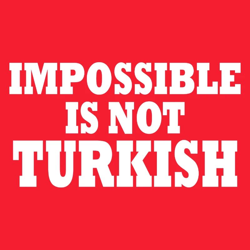 impossible is not turkish - Turkey