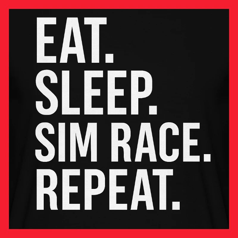 EAT. SLEEP. SIM RACE. REPEAT