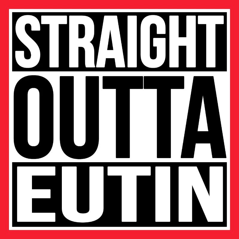 STRAIGHT OUTTA EUTIN