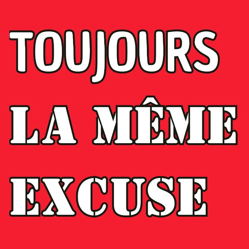 Always the same excuse.