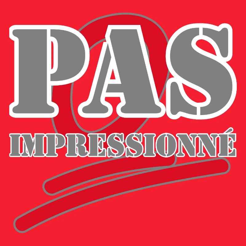 PAS IMPRESSIONNÉ.