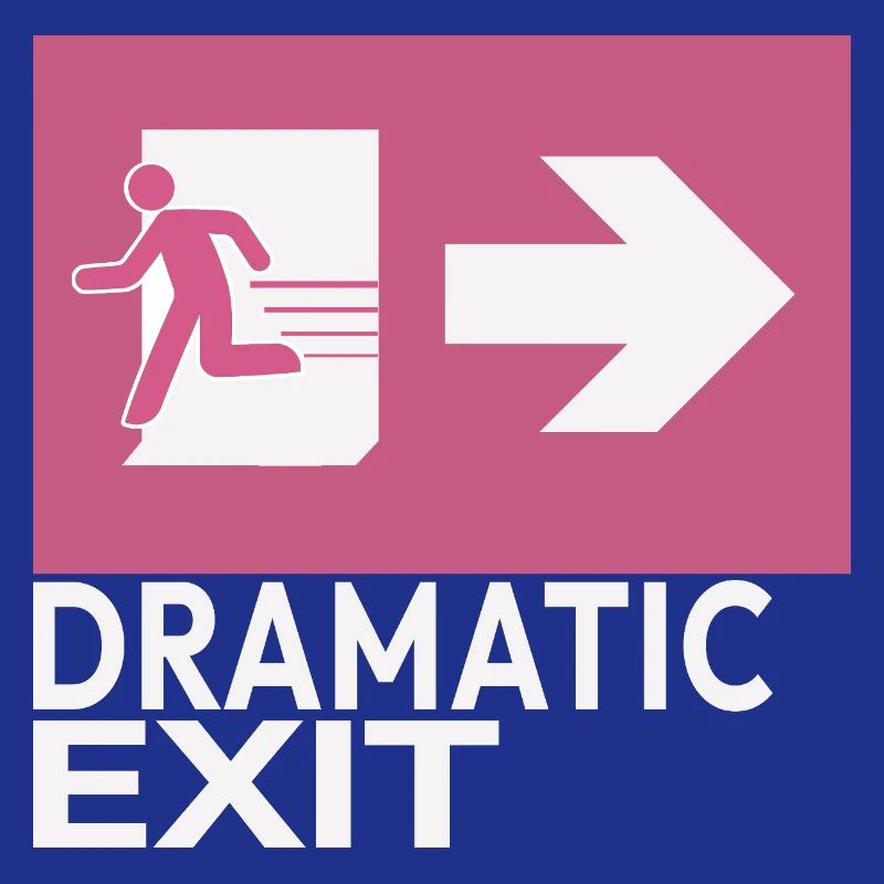 Dramatic Exit Funny Statement Minimal Graphic