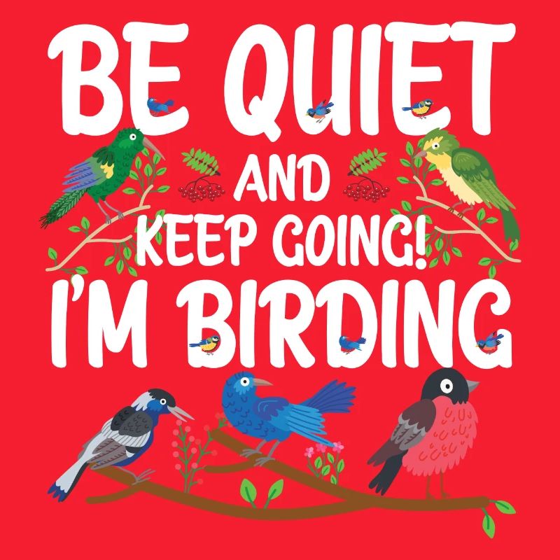Be Quiet and Keep Going - I'm Birding