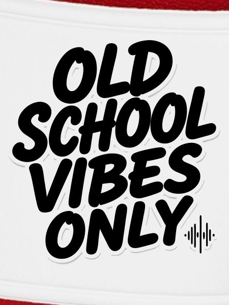 OLD SCHOOL VIBES only