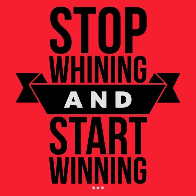 Stop Whining Start Winning - Motivation Black
