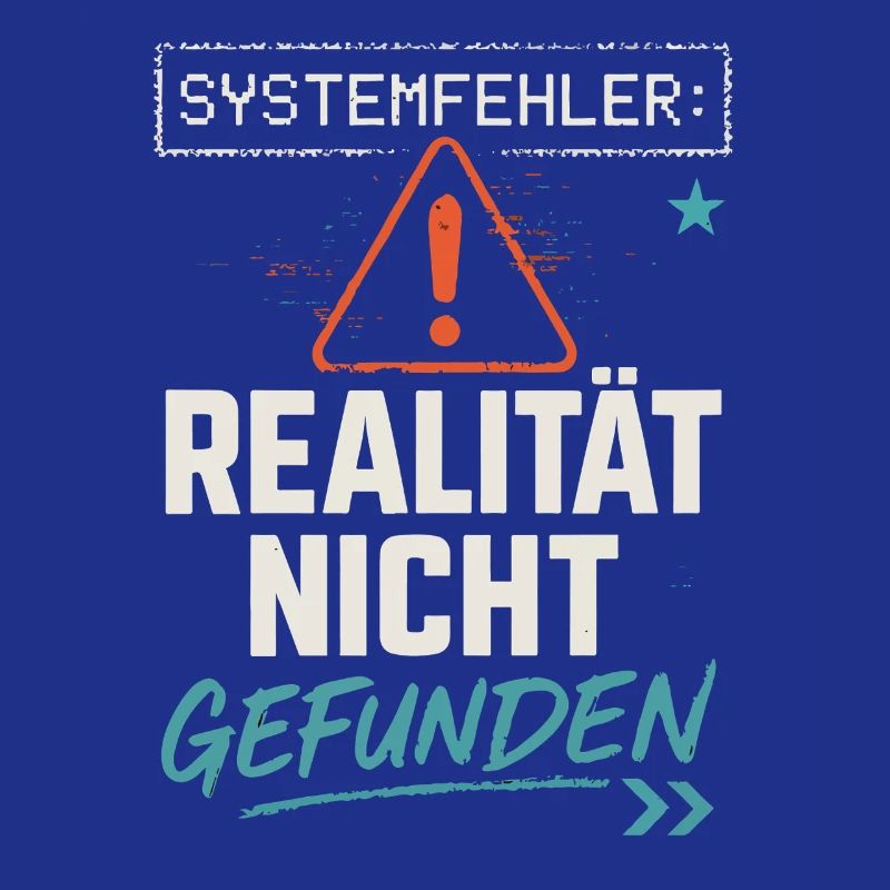 System Error - Reality Not Found - Office Saying