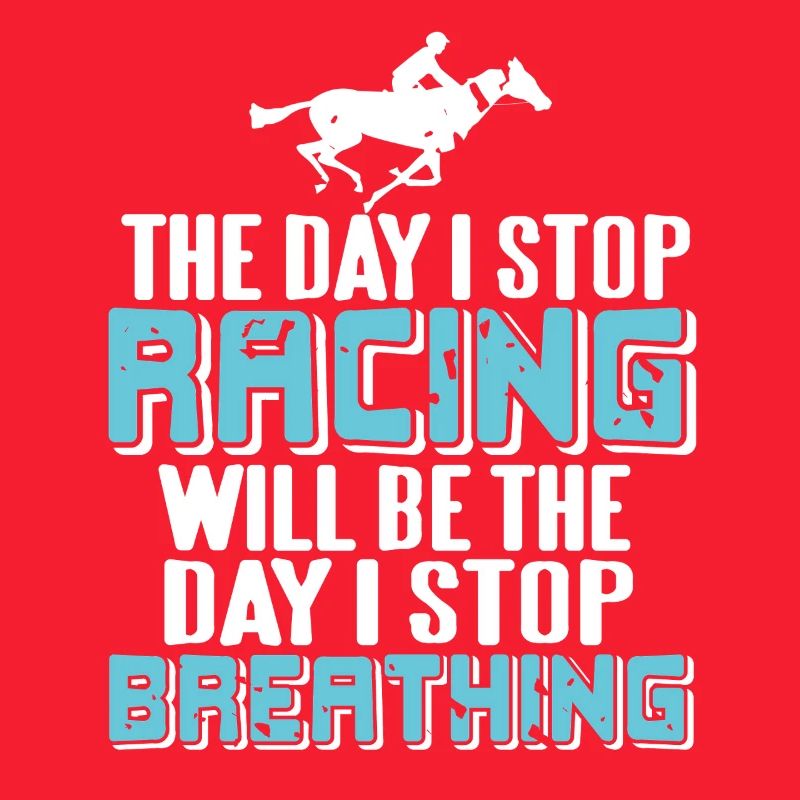 Will Stop Breathing When I Stop Racing Passion