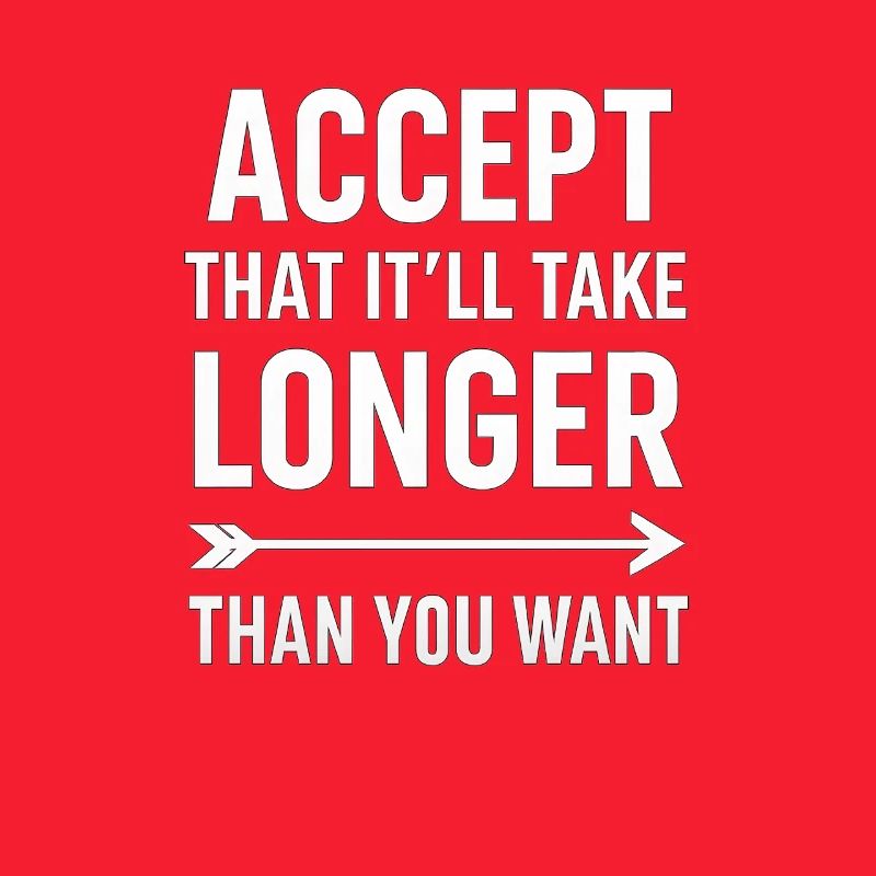 Accepter que cela prendra plus de temps, dicton motivant
