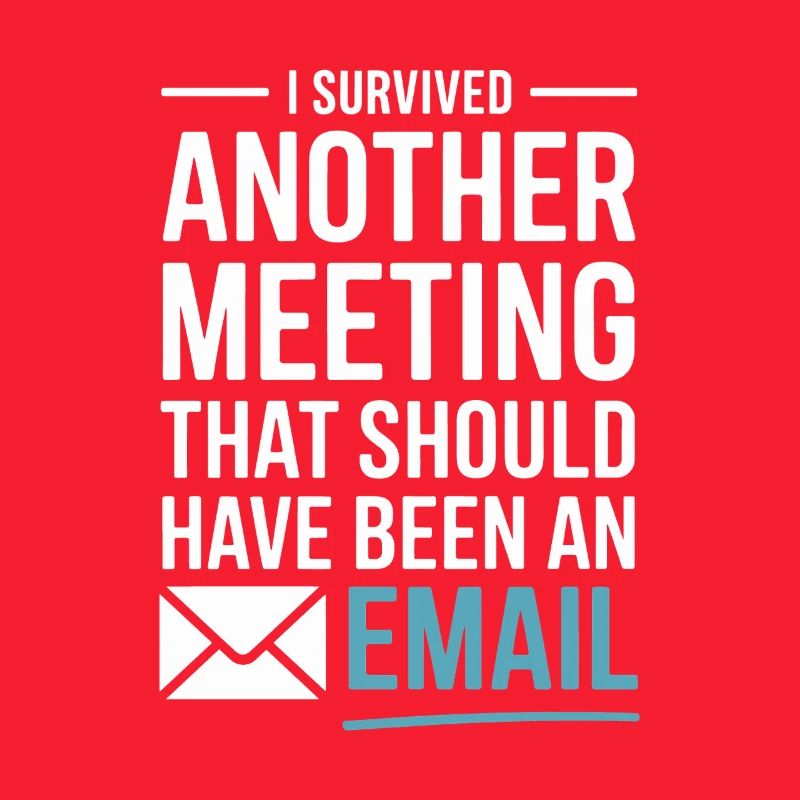 I Survived Another Meeting Email Home Office Office