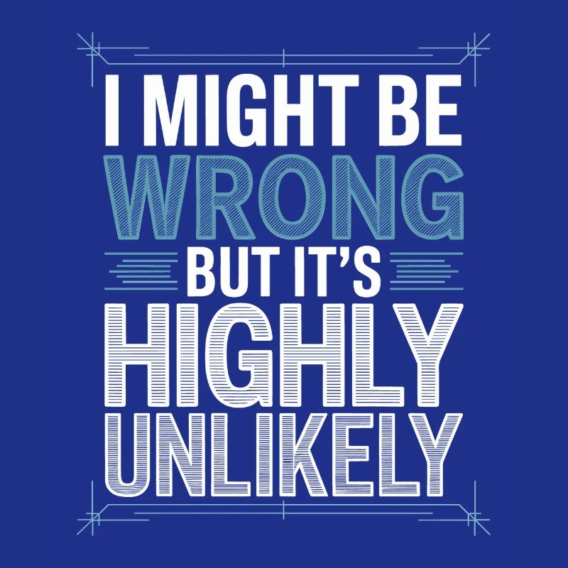 Might Be Wrong But Highly Unlikely Know-It-All