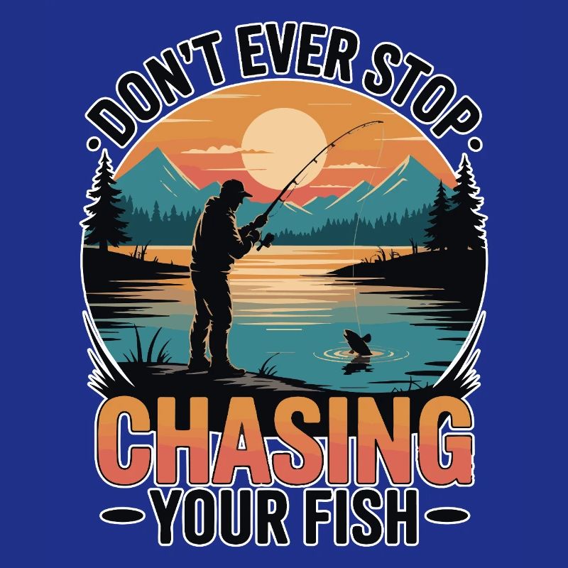 Don't Ever Stop Chasing Your Fish