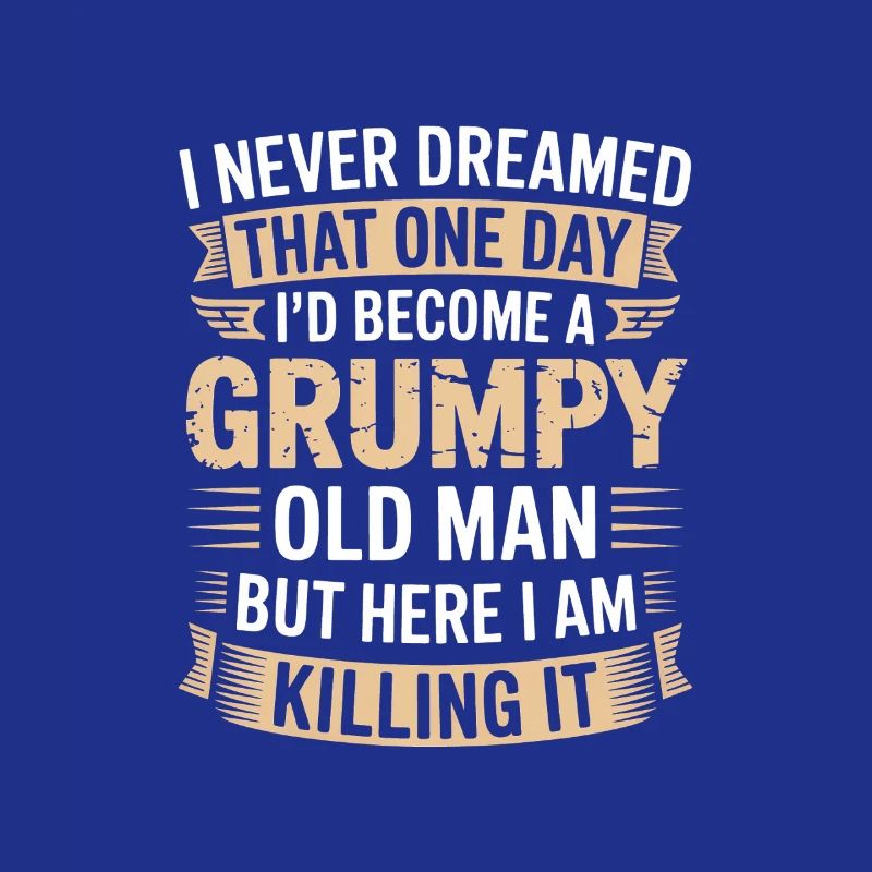 Grumpy Old Man Killing It