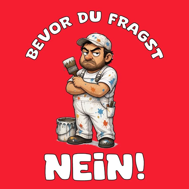 Bevor du fragst Nein Maler