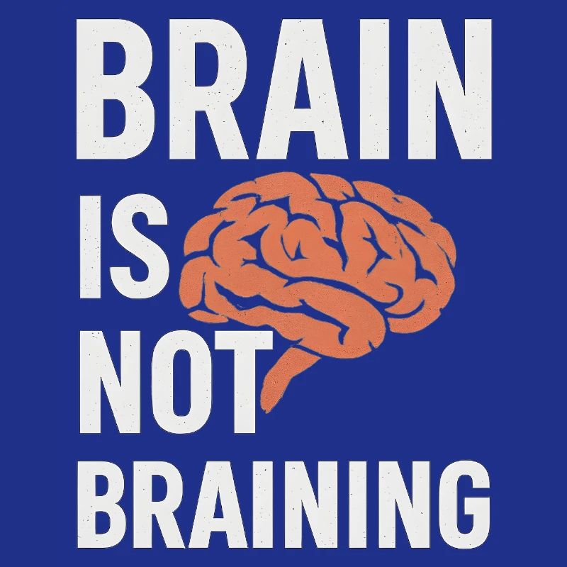 Brain Is Not Braining, Funny Saying Tired 