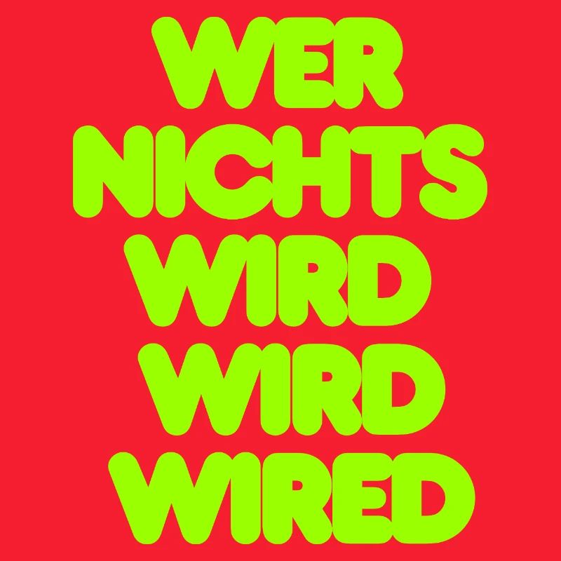 WER NICHTS WIRD WIRD WIRED - GRUENER IT SPRUCH