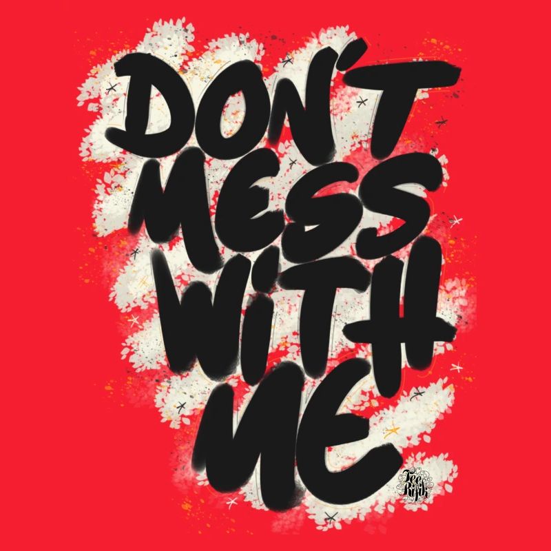 Don't mess with me