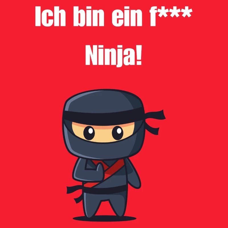 Ich bin ein f*** Ninja!
