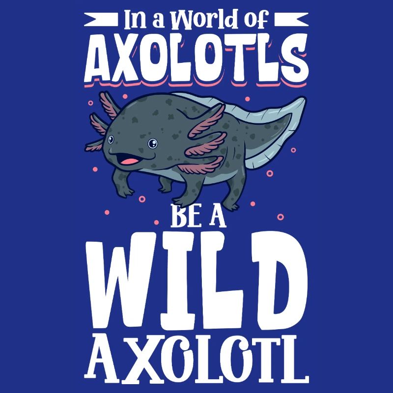 Sei ein Wild Axolotl