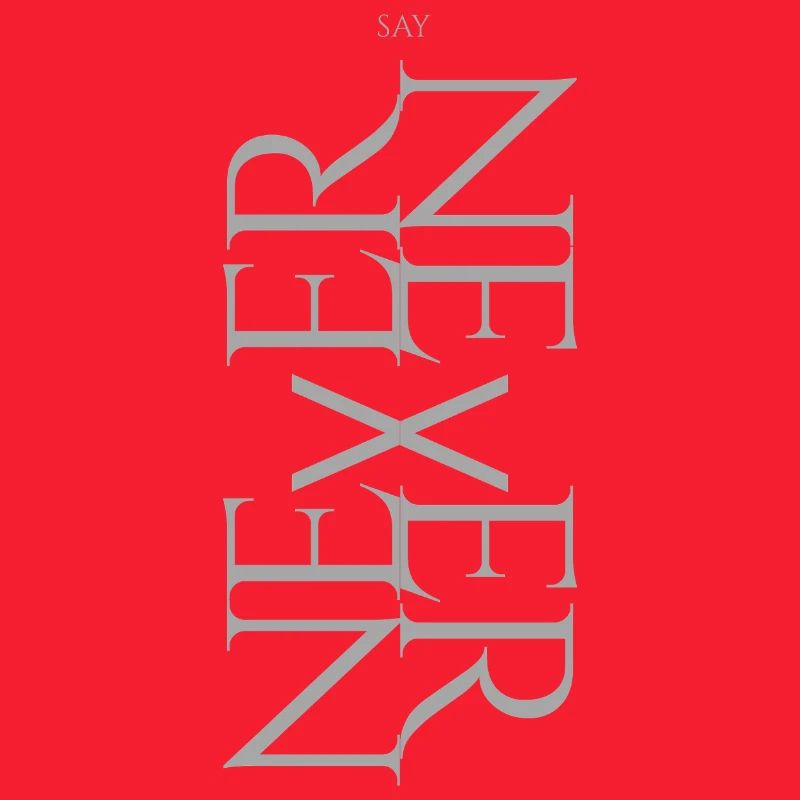 NEVER SAY NEVER – Statement Design