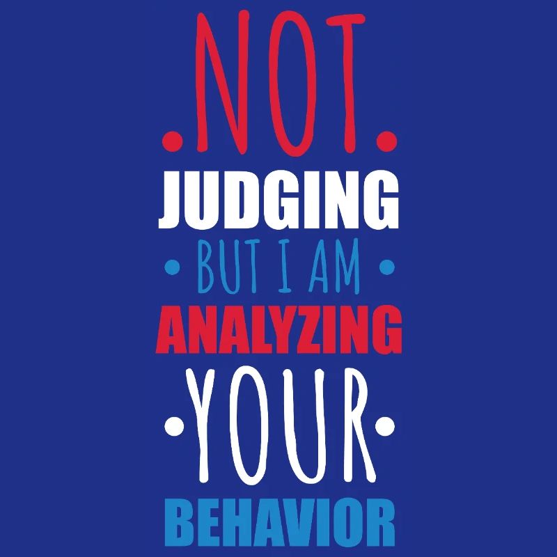 Not Judging Just Analyzing Behavior Graphic