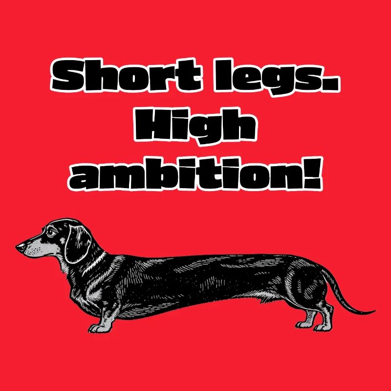 Short Legs, High Ambition – Dackel Spruch