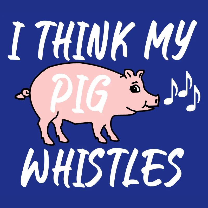 Je pense que mon cochon siffle