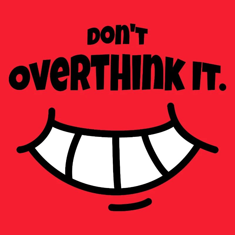 Don´t Overthing it