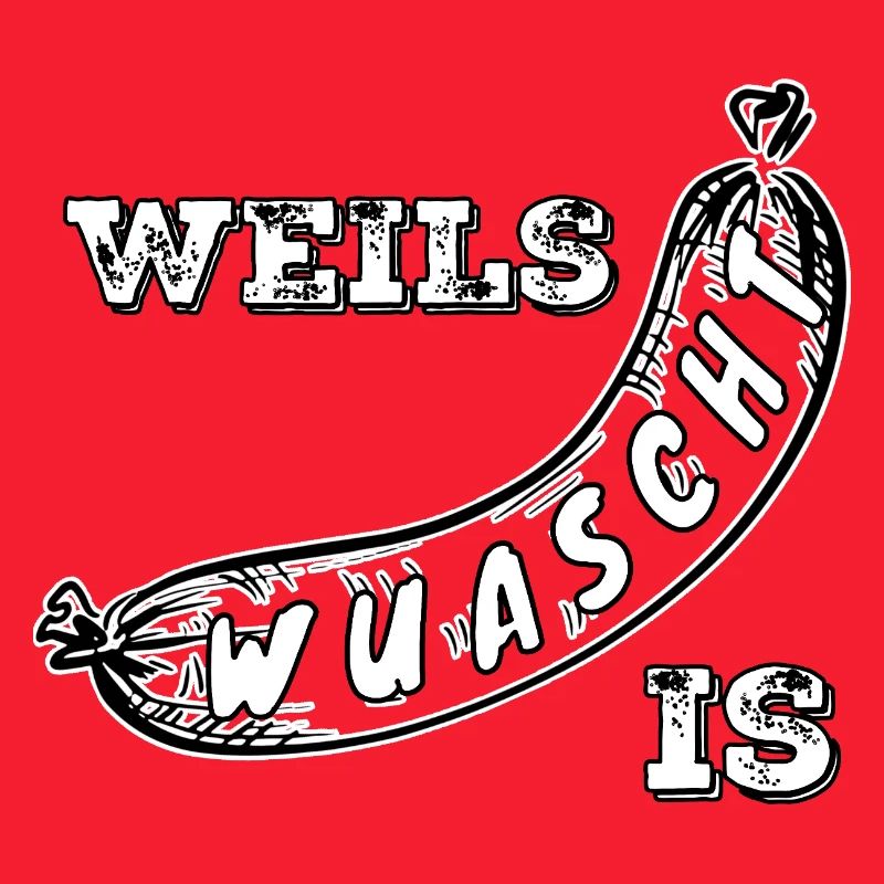 Weils Wuascht is