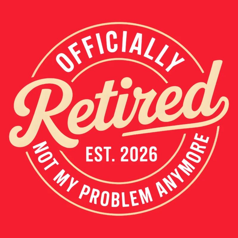 Retired 2026 Not My Problem Anymore Retirement