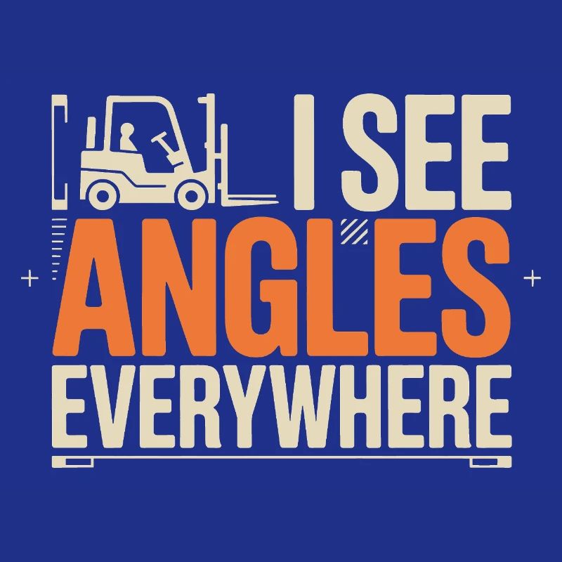 I See Angles Everywhere | Forklift driver