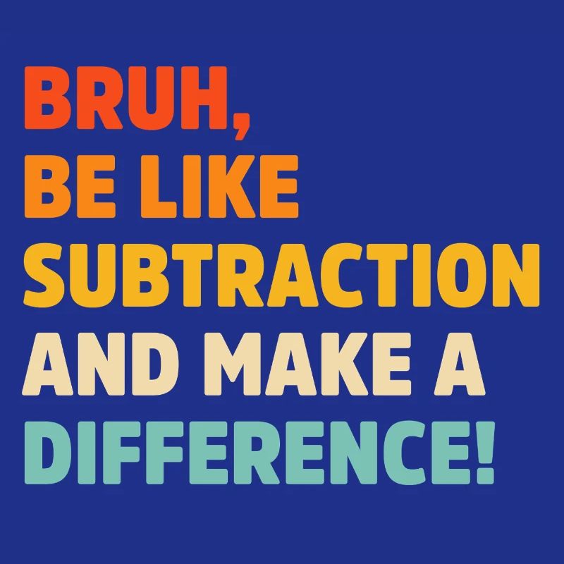 Bruh be like subtraction and make a difference pun