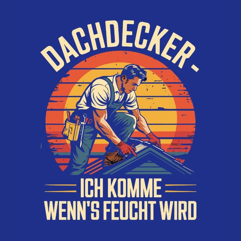  Dachdecker Ich Komme Wenn Es Feucht Wird