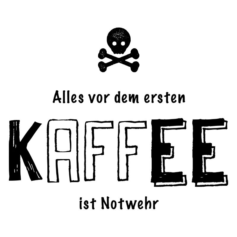 Alles vor dem ersten Kaffee ist Notwehr